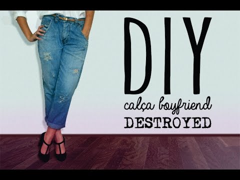 DIY - Calça Boyfriend Destroyed